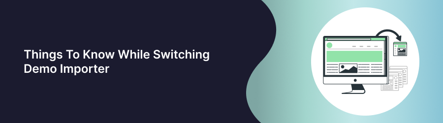 Things To Know While Switching Demo Importer