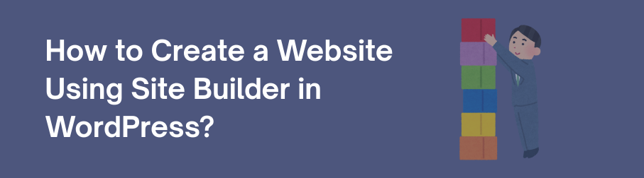 How to Create a Website Using Site Builder in WordPress?